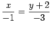 $ \displaystyle{\frac{x}{-1}=\frac{y+2}{-3}}$