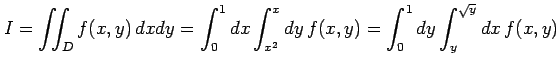 $\displaystyle I=\iint_{D}f(x,y)\,dxdy= \int_{0}^{1}dx\int_{x^2}^{x}dy\,f(x,y)= \int_{0}^{1}dy\int_{y}^{\sqrt{y}}dx\,f(x,y)$