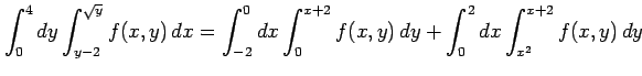 $\displaystyle \int_{0}^{4}dy\int_{y-2}^{\sqrt{y}}f(x,y)\,dx= \int_{-2}^{0}dx\int_{0}^{x+2}f(x,y)\,dy+ \int_{0}^{2}dx\int_{x^2}^{x+2}f(x,y)\,dy$