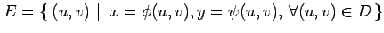 $\displaystyle E=\left\{\left.\,{(u,v)}\,\,\right\vert\,\,{x=\phi(u,v),y=\psi(u,v),\,\forall(u,v)\in D}\,\right\}$