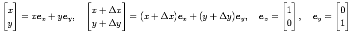 $\displaystyle \begin{bmatrix}x \\ y \end{bmatrix}= x\vec{e}_x+y\vec{e}_y, \quad...
...trix}1 \\ 0 \end{bmatrix}, \quad \vec{e}_y= \begin{bmatrix}0 \\ 1 \end{bmatrix}$