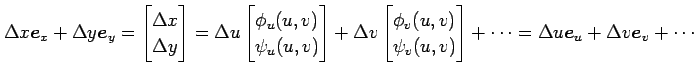 $\displaystyle \Delta x\vec{e}_x+\Delta y\vec{e}_y= \begin{bmatrix}\Delta x \\ \...
...\ \psi_v(u,v) \end{bmatrix}+\cdots = \Delta u\vec{e}_u+\Delta v\vec{e}_v+\cdots$