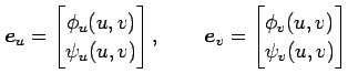 $\displaystyle \vec{e}_u= \begin{bmatrix}\phi_u(u,v) \\ \psi_u(u,v) \end{bmatrix}, \qquad \vec{e}_v= \begin{bmatrix}\phi_v(u,v) \\ \psi_v(u,v) \end{bmatrix}$