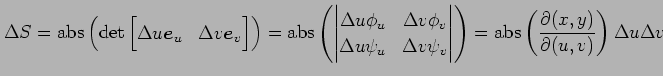 $\displaystyle \Delta S= \mathrm{abs}\left(\det \begin{bmatrix}\Delta u\vec{e}_u...
... \mathrm{abs}\left( \frac{\partial(x,y)}{\partial(u,v)}\right) \Delta u\Delta v$