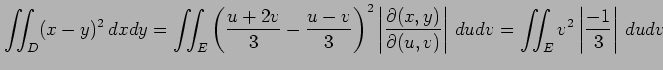 $\displaystyle \iint_D(x-y)^2\,dxdy= \iint_E \left(\frac{u+2v}{3}-\frac{u-v}{3}\...
...tial(u,v)}\right\vert\,dudv = \iint_Ev^2\left\vert\frac{-1}{3}\right\vert\,dudv$