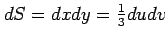 $ dS=dxdy=\frac{1}{3}dudv$