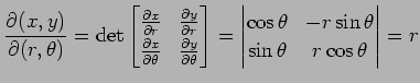 $\displaystyle \frac{\partial(x,y)}{\partial(r,\theta)}= \det \begin{bmatrix}\fr...
...{vmatrix}\cos\theta & -r\sin\theta \\ \sin\theta & r\cos\theta \end{vmatrix} =r$