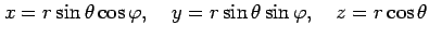 $\displaystyle x=r\sin\theta\cos\varphi, \quad y=r\sin\theta\sin\varphi, \quad z=r\cos\theta$