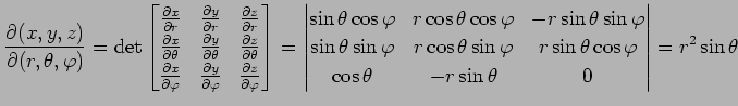 $\displaystyle \frac{\partial(x,y,z)}{\partial(r,\theta,\varphi)}= \det \begin{b...
...\theta\cos\varphi \\ \cos\theta & -r\sin\theta & 0 \end{vmatrix} =r^2\sin\theta$