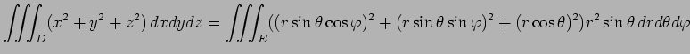 $\displaystyle \iiint_D(x^2+y^2+z^2)\,dxdydz= \iiint_E((r\sin\theta\cos\varphi)^2+ (r\sin\theta\sin\varphi)^2+ (r\cos\theta)^2)r^2\sin\theta\,drd\theta d\varphi$