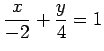 $ \displaystyle{\frac{x}{-2}+\frac{y}{4}=1}$