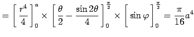 $\displaystyle = \left[\vrule height1.5em width0em depth0.1em\,{\frac{r^4}{4}}\,...
...dth0em depth0.1em\,{\sin\varphi}\,\right]_0^{\frac{\pi}{2}} = \frac{\pi}{16}a^4$