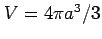 $ V=4\pi a^3/3$