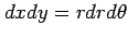 $ dxdy=rdrd\theta$