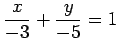 $ \displaystyle{\frac{x}{-3}+\frac{y}{-5}=1}$