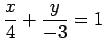 $ \displaystyle{\frac{x}{4}+\frac{y}{-3}=1}$