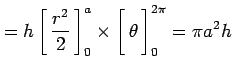 $\displaystyle = h\left[\vrule height1.5em width0em depth0.1em\,{\frac{r^2}{2}}\...
...eft[\vrule height1.5em width0em depth0.1em\,{\theta}\,\right]_0^{2\pi}=\pi a^2h$