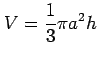 $ \displaystyle{V=\frac{1}{3}\pi a^2h}$