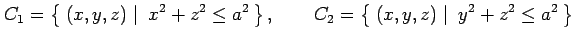 $\displaystyle C_1=\left\{\left.\,{(x,y,z)}\,\,\right\vert\,\,{x^2+z^2\leq a^2}\...
...quad C_2=\left\{\left.\,{(x,y,z)}\,\,\right\vert\,\,{y^2+z^2\leq a^2}\,\right\}$