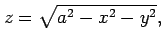 $\displaystyle z=\sqrt{a^2-x^2-y^2},$