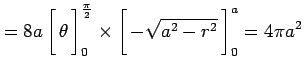 $\displaystyle = 8a \left[\vrule height1.5em width0em depth0.1em\,{\theta}\,\rig...
...rule height1.5em width0em depth0.1em\,{-\sqrt{a^2-r^2}}\,\right]_0^a = 4\pi a^2$