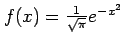 $ f(x)=\frac{1}{\sqrt{\pi}}e^{-x^2}$