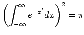 $\displaystyle \left(\int_{-\infty}^{\infty}e^{-x^2}dx\right)^2=\pi$