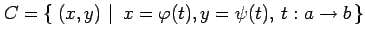 $\displaystyle C=\left\{\left.\,{(x,y)}\,\,\right\vert\,\,{x=\varphi(t),y=\psi(t),\,t:a\to b}\,\right\}$