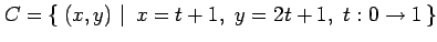 $\displaystyle C=\left\{\left.\,{(x,y)}\,\,\right\vert\,\,{x=t+1,\,\,y=2t+1,\,\,t:0\to 1}\,\right\}$