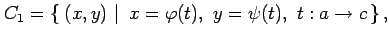 $\displaystyle C_1=\left\{\left.\,{(x,y)}\,\,\right\vert\,\,{x=\varphi(t),\,\,y=\psi(t),\,\,t:a\to c}\,\right\},$