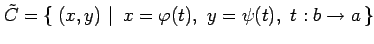 $\displaystyle \tilde{C}=\left\{\left.\,{(x,y)}\,\,\right\vert\,\,{x=\varphi(t),\,\,y=\psi(t),\,\,t:b\to a}\,\right\}$