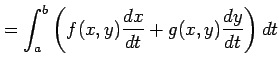 $\displaystyle = \int_{a}^{b} \left(f(x,y)\frac{dx}{dt}+g(x,y)\frac{dy}{dt}\right)dt$