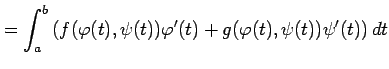 $\displaystyle = \int_{a}^{b} \left(f(\varphi(t),\psi(t))\varphi'(t)+ g(\varphi(t),\psi(t))\psi'(t)\right)dt$