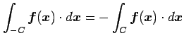 $ \displaystyle{\int_{-C}\vec{f}(\vec{x})\cdot d\vec{x}=
-\int_{C}\vec{f}(\vec{x})\cdot d\vec{x}}$