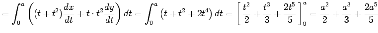 $\displaystyle = \int_{0}^{a}\left((t+t^2)\frac{dx}{dt}+t\cdot t^2\frac{dy}{dt}\...
...3}+\frac{2t^5}{5}}\,\right]_{0}^{a}= \frac{a^2}{2}+\frac{a^3}{3}+\frac{2a^5}{5}$