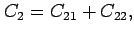 $\displaystyle C_{2}=C_{21}+C_{22},$