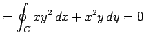 $\displaystyle =\oint_{C}xy^2\,dx+x^2y\,dy=0$