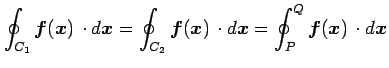 $\displaystyle \oint_{C_1}\vec{f}(\vec{x})\,\cdot d\vec{x}= \oint_{C_2}\vec{f}(\vec{x})\,\cdot d\vec{x}= \oint_{P}^{Q}\vec{f}(\vec{x})\,\cdot d\vec{x}$