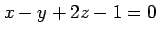 $ x-y+2z-1=0$