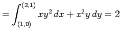 $\displaystyle =\int_{(1,0)}^{(2,1)}xy^2\,dx+x^2y\,dy=2$