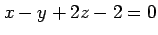 $ x-y+2z-2=0$