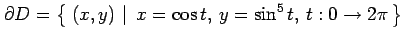 $\displaystyle \partial D= \left\{\left.\,{(x,y)}\,\,\right\vert\,\,{x=\cos t,\,y=\sin^5 t,\,t:0\to2\pi}\,\right\}$