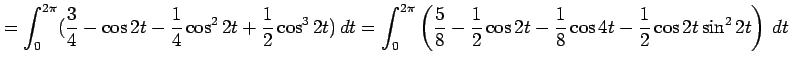 $\displaystyle = \int_0^{2\pi}(\frac{3}{4}-\cos2t-\frac{1}{4}\cos^22t+\frac{1}{2...
...}{8}-\frac{1}{2}\cos2t-\frac{1}{8}\cos4t -\frac{1}{2}\cos2t\sin^22t \right)\,dt$