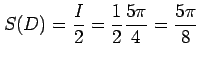 $\displaystyle S(D)= \frac{I}{2}= \frac{1}{2}\frac{5\pi}{4}= \frac{5\pi}{8}$