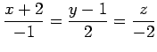 $ \displaystyle{\frac{x+2}{-1}=\frac{y-1}{2}=\frac{z}{-2}}$