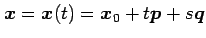 $\displaystyle \vec{x}=\vec{x}(t)=\vec{x}_0+t\vec{p}+s\vec{q}$