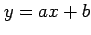 $\displaystyle y=ax+b$