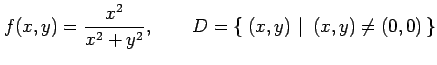 $\displaystyle f(x,y)= \frac{x^2}{x^2+y^2}, \qquad D=\left\{\left.\,{(x,y)}\,\,\right\vert\,\,{(x,y)\neq (0,0)}\,\right\}$