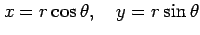 $\displaystyle x=r\cos\theta, \quad y=r\sin\theta$