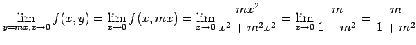 $\displaystyle \lim_{y=mx,x\to 0}f(x,y)= \lim_{x\to 0}f(x,mx)= \lim_{x\to 0}\frac{mx^2}{x^2+m^2x^2}= \lim_{x\to 0}\frac{m}{1+m^2}= \frac{m}{1+m^2}$